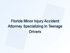 Florida Attorney for Minor Injuries Involving Teen Drivers
