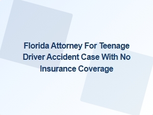 Legal Help for Teen Driver Accidents in Florida Without Insurance