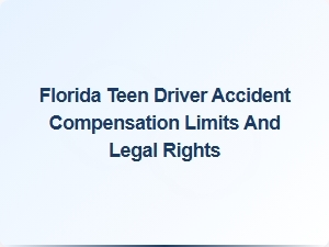 Florida Teen Driver Accident Compensation Limits and Legal Rights