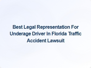 Best Legal Representation for Underage Drivers in Florida Traffic Accident Cases